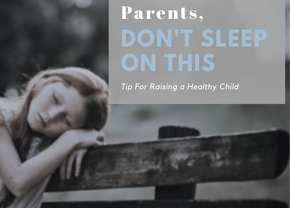 Parents – Don’t Sleep On This Tip For Raising a Healthy Child
